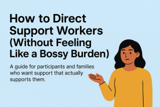 How to Direct Support Workers (Without Feeling Like a Bossy Burden)
